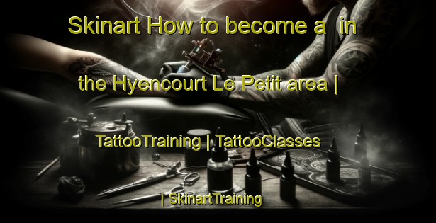 Skinart How to become a  in the Hyencourt Le Petit area | TattooTraining | TattooClasses | SkinartTraining-France